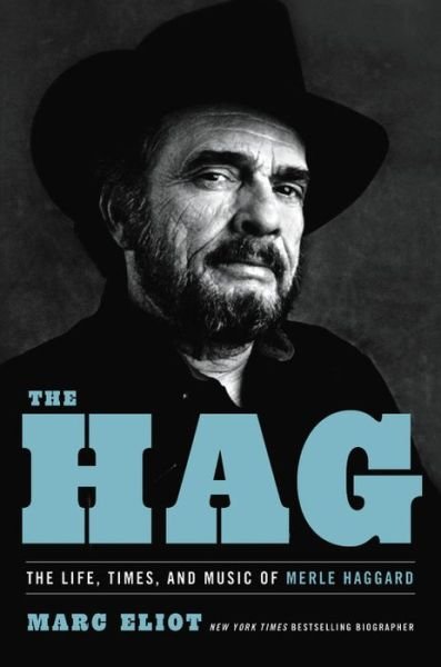 The Hag: The Life, Times, and Music of Merle Haggard - Marc Eliot - Böcker - Hachette Books - 9780306923210 - 24 februari 2022
