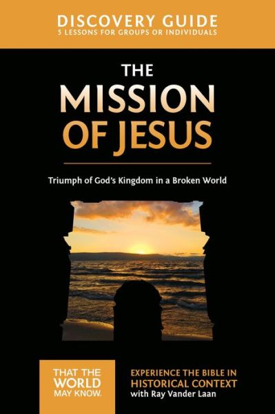 Cover for Ray Vander Laan · The Mission of Jesus Discovery Guide: Triumph of God’s Kingdom in a World in Chaos - That the World May Know (Pocketbok) (2016)