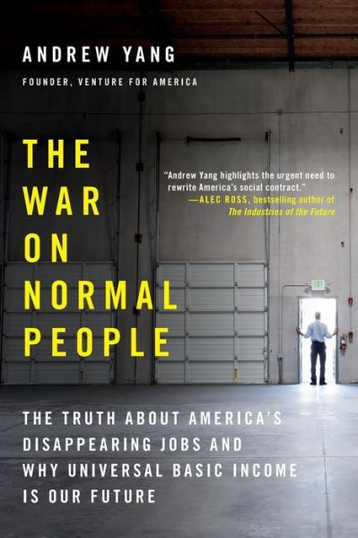 The War on Normal People: The Truth About America's Disappearing Jobs and Why Universal Basic Income Is Our Future - Andrew Yang - Bücher - Little, Brown & Company - 9780316414210 - 25. April 2019