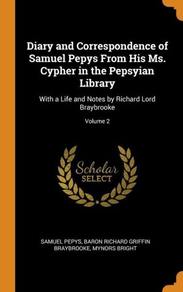 Cover for Samuel Pepys · Diary and Correspondence of Samuel Pepys from His Ms. Cypher in the Pepsyian Library (Hardcover Book) (2018)