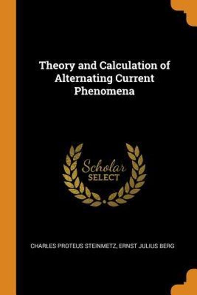 Cover for Charles Proteus Steinmetz · Theory and Calculation of Alternating Current Phenomena (Paperback Book) (2018)