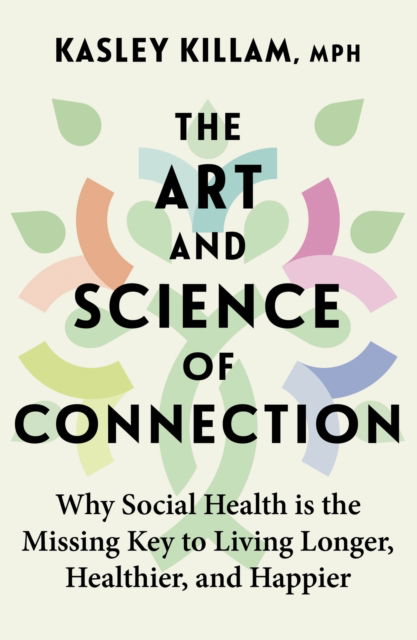 Cover for Kasley Killam · The Art and Science of Connection: Why Social Health is the Missing Key to Living Longer, Healthier, and Happier (Pocketbok) (2025)