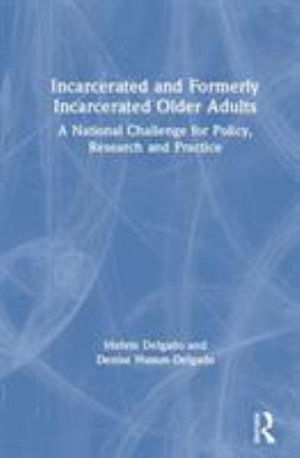 Cover for Melvin Delgado · Incarcerated and Formerly Incarcerated Older Adults: A National Challenge for Policy, Research, and Practice (Taschenbuch) (2024)