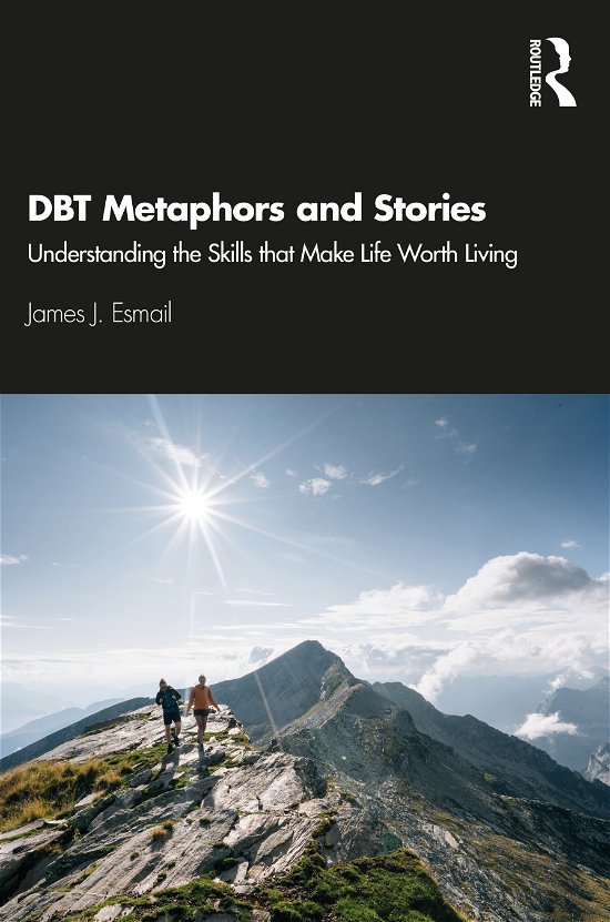 Cover for Esmail, James J. (Private practice, Ohio, USA) · DBT Metaphors and Stories: Understanding the Skills that Make Life Worth Living (Paperback Bog) (2020)