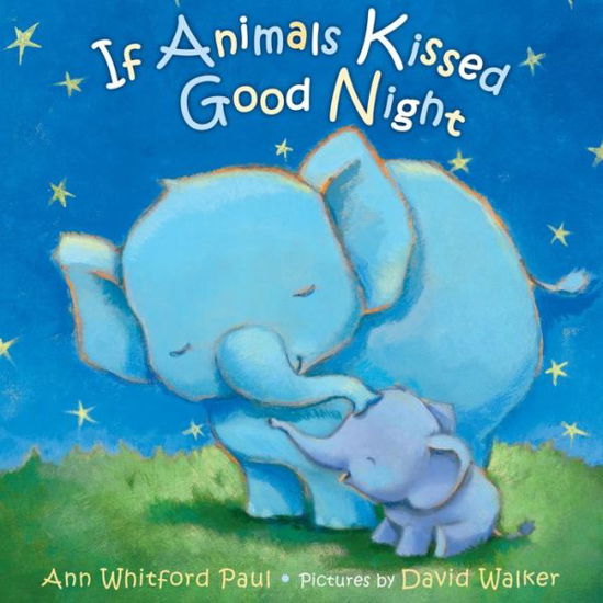 If Animals Kissed Good Night - If Animals Kissed Good Night - Ann Whitford Paul - Books - Farrar, Straus and Giroux (BYR) - 9780374300210 - June 3, 2014