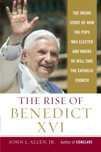 Cover for John L. Allen Jr. · The Rise of Benedict Xvi: the Inside Story of How the Pope Was Elected and Where He Will Take the Catholic Church (Pocketbok) [Reprint edition] (2006)