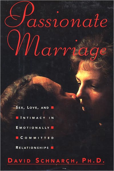 Cover for Schnarch, David, PhD · Passionate Marriage: Sex, Love, and Intimacy in Emotionally Committed Relationships (Gebundenes Buch) [1st edition] (1997)