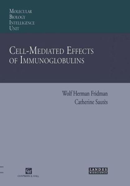 Cover for Wolf H. Fridman · Cell-Mediated Effects of Immunoglobulins - Molecular Biology Intelligence Unit (Gebundenes Buch) [1997 edition] (1996)