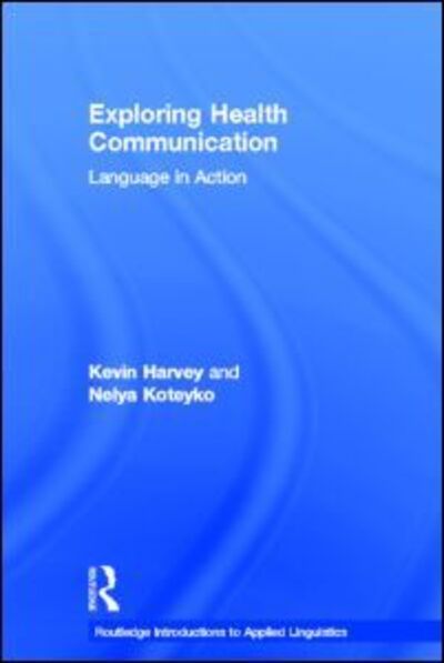 Cover for Kevin Harvey · Exploring Health Communication: Language in Action - Routledge Introductions to Applied Linguistics (Hardcover Book) (2012)