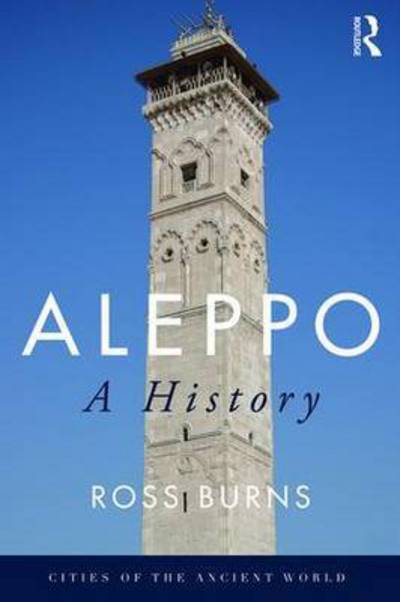 Cover for Ross Burns · Aleppo: A History - Cities of the Ancient World (Hardcover Book) (2016)