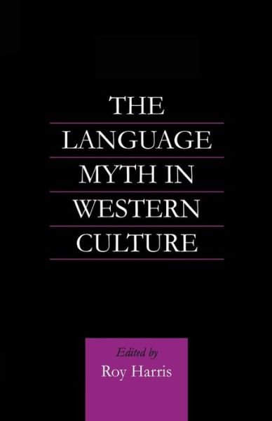 The Language Myth in Western Culture - Routledge Advances in Communication and Linguistic Theory - Roy Harris - Libros - Taylor & Francis Ltd - 9780415865210 - 25 de octubre de 2013