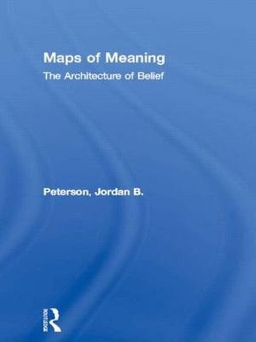 Cover for Jordan B. Peterson · Maps of Meaning: The Architecture of Belief (Innbunden bok) (1999)