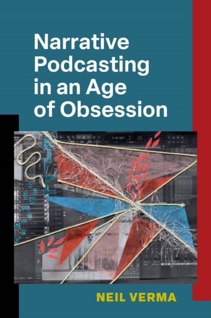 Cover for Neil Kanwar Harish Verma · Narrative Podcasting in an Age of Obsession (Paperback Book) (2024)