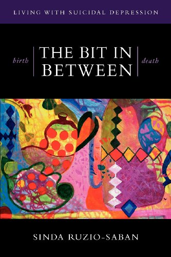 Cover for Sinda Ruzio-saban · Birth | the Bit in Between | Death: the Allure. the Taboo. Living with Suicidal Depression. (Paperback Book) (2012)