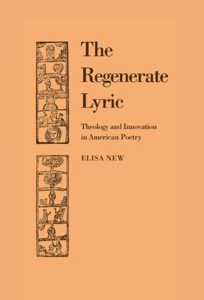 Cover for New, Elisa (University of Pennsylvania) · The Regenerate Lyric: Theology and Innovation in American Poetry - Cambridge Studies in American Literature and Culture (Hardcover bog) (1993)