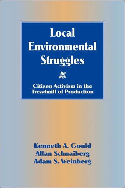 Cover for Gould, Kenneth A. (Professor and Chair, St Lawrence University, New York) · Local Environmental Struggles: Citizen Activism in the Treadmill of Production (Paperback Bog) (1996)