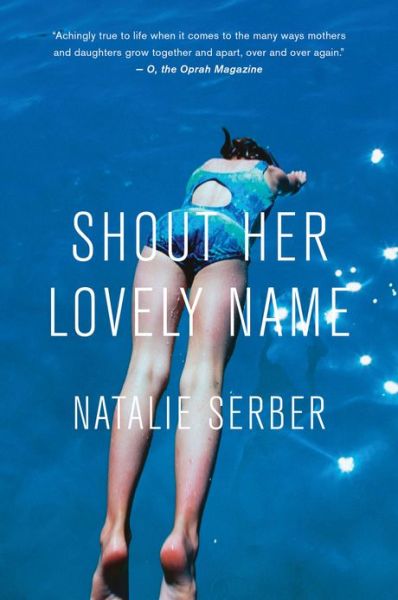 Shout Her Lovely Name - Natalie Serber - Kirjat - Mariner Books - 9780544002210 - lauantai 1. kesäkuuta 2013