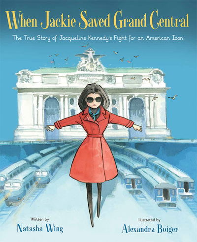 Cover for Natasha Wing · When Jackie Saved Grand Central: The True Story of Jacqueline Kennedy's Fight for an American Icon (Hardcover Book) (2017)