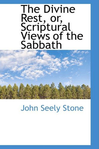 Cover for John Seely Stone · The Divine Rest, Or, Scriptural Views of the Sabbath (Hardcover Book) (2008)