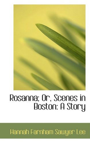 Cover for Hannah Farnham Sawyer Lee · Rosanna; Or, Scenes in Boston: a Story (Paperback Book) (2008)