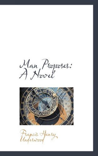 Cover for Francis Henry Underwood · Man Proposes: a Novel (Paperback Book) (2008)