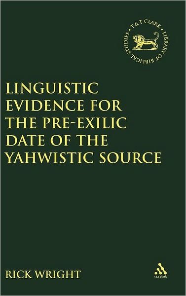 Linguistic Evidence for the Pre-exilic Date of the Yahwistic Source (Library Hebrew Bible / Old Testament Studies) - Rick Wright - Livros - Bloomsbury T&T Clark - 9780567041210 - 30 de junho de 2005