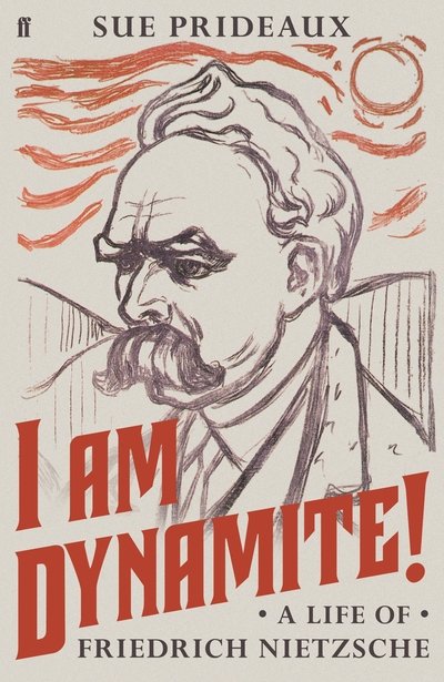 Cover for Sue Prideaux · I Am Dynamite!: A Life of Friedrich Nietzsche (Hardcover bog) [Main edition] (2018)