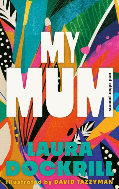 Cover for Laura Dockrill · My Mum and Other Poems (Hardcover Book) [Main edition] (2025)