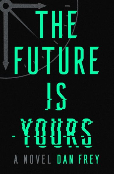 Cover for Dan Frey · The Future Is Yours: A Novel (Book) (2021)