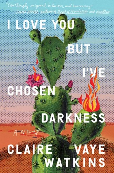 Cover for Claire Vaye Watkins · I Love You but I've Chosen Darkness: A Novel (Hardcover Book) (2021)