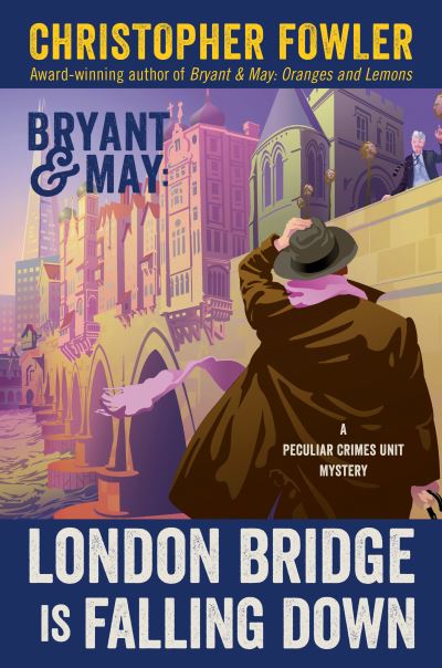 Cover for Christopher Fowler · Bryant &amp; May : London Bridge Is Falling Down (Hardcover Book) (2021)