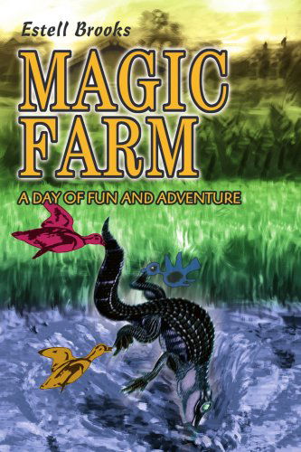 Magic Farm: a Day of Fun and Adventure - Estell Brooks - Books - iUniverse, Inc. - 9780595323210 - June 10, 2004