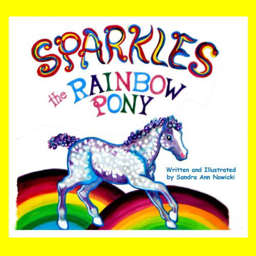 Cover for Sandra Ann Nowicki · Sparkles the Rainbow Pony (Sparkles the Pony) (Volume 2) (Paperback Book) (2013)