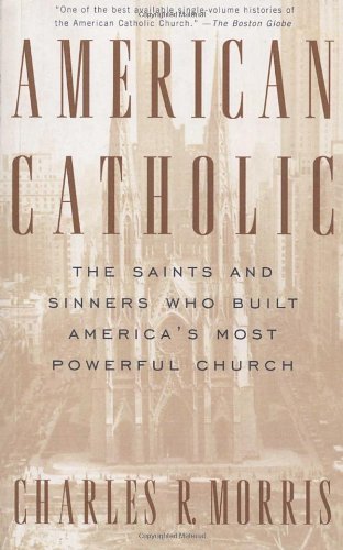 Cover for Charles Morris · American Catholic: the Saints and Sinners Who Built America's Most Powerful Church (Pocketbok) [Softcover Ed edition] (1998)