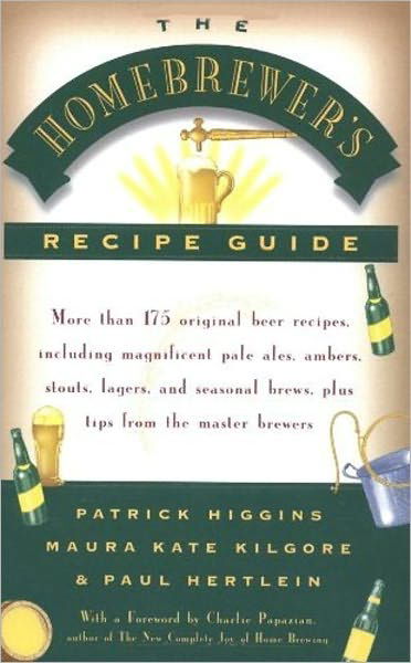 Cover for Patrick Higgins · The Homebrewer's Recipe Guide: More Than 175 Original Beer Recipes, Including Magnificent Pale Ales, Porters, Ambers, Stouts, Lagers, and Seasonal Brewers, Plus Tips from the Master Brewers (Paperback Book) [Original edition] (1996)