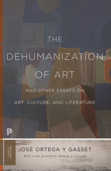 The Dehumanization of Art and Other Essays on Art, Culture, and Literature - Princeton Classics - Jose Ortega y Gasset - Bøker - Princeton University Press - 9780691197210 - 8. oktober 2019