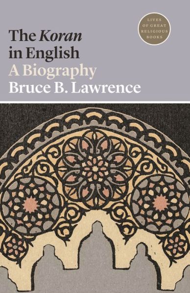 Cover for Bruce B. Lawrence · The Koran in English: A Biography - Lives of Great Religious Books (Paperback Book) (2020)