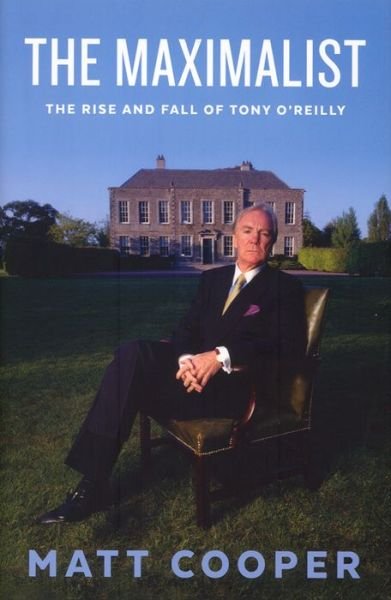Cover for Matt Cooper · The Maximalist: The Rise and Fall of Tony O’Reilly (Gebundenes Buch) (2015)