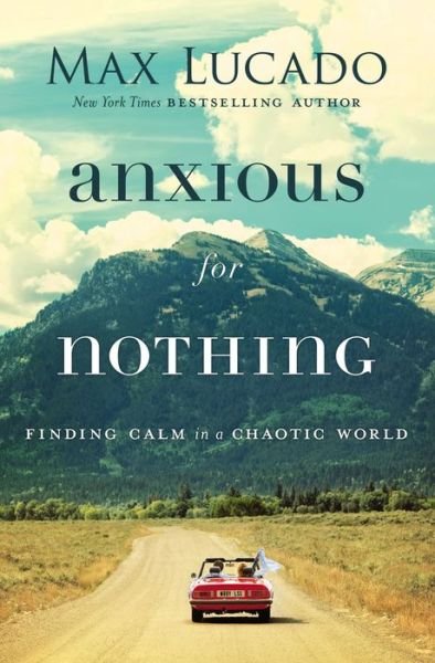 Anxious for Nothing: Finding Calm in a Chaotic World - Max Lucado - Bøker - Thomas Nelson Publishers - 9780718074210 - 14. november 2019