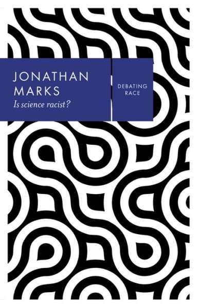 Is Science Racist? - Debating Race - Jonathan Marks - Livres - John Wiley and Sons Ltd - 9780745689210 - 27 janvier 2017