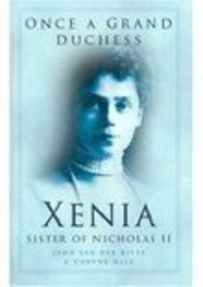 Once a Grand Duchess: Xenia, Sister of Nicolas II - John van der Kiste - Libros - The History Press Ltd - 9780750935210 - 25 de febrero de 2004