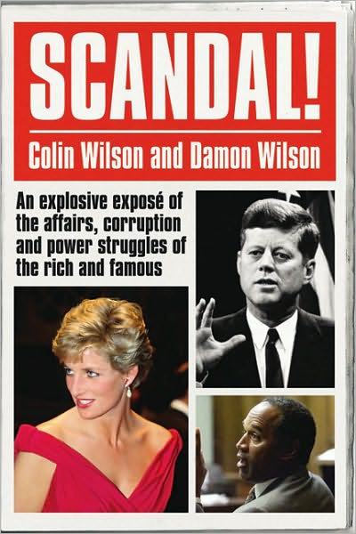 Scandal!: An Explosive Expose of the Affairs, Corruption and Power Struggles of the Rich and Famous - Colin Wilson - Książki - Ebury Publishing - 9780753512210 - 5 lipca 2007