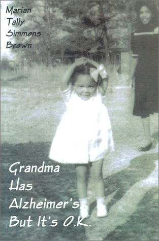 Grandma Has Alzheimer's but It's Ok - Marian Tally Simmons Brown - Kirjat - AuthorHouse - 9780759622210 - perjantai 1. kesäkuuta 2001