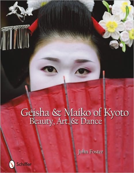 Geisha & Maiko of Kyoto: Beauty, Art, & Dance - John Foster - Książki - Schiffer Publishing Ltd - 9780764332210 - 3 czerwca 2009