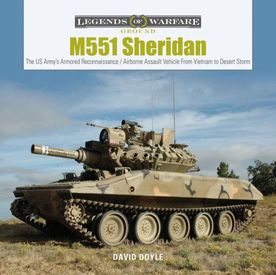 Cover for David Doyle · M551 Sheridan: The US Army’s Armored Reconnaissance / Airborne Assault Vehicle from Vietnam to Desert Storm - Legends of Warfare: Ground (Hardcover Book) (2019)