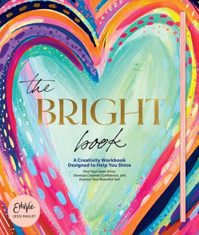 Cover for Raulet (Etta Vee), Jessi · The Bright Book: A Creativity Workbook Designed to Help You Shine (Hardcover Book) (2021)