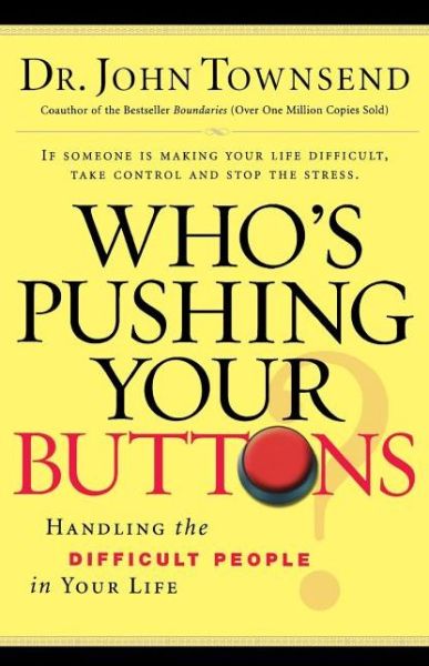 Who's Pushing Your Buttons?: Handling the Difficult People in Your Life - Dr. John Townsend - Books - Thomas Nelson Publishers - 9780785289210 - September 16, 2007
