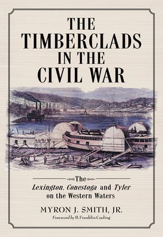 Cover for Smith, Myron J., Jr. · The Timberclads in the Civil War: The Lexington, Conestoga and Tyler on the Western Waters (Paperback Book) (2013)