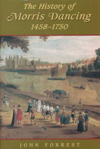 Cover for John Forrest · The History of Morris Dancing, 1438-1750 (Studies in Early English Drama) (Hardcover Book) [1st edition] (1999)