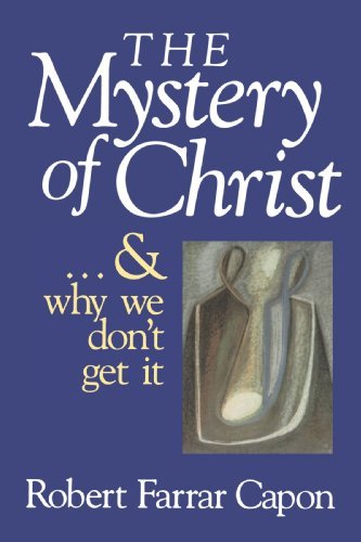 Cover for Mr. Robert Farrar Capon · The Mystery of Christ . . . and Why We Don't Get It (Paperback Book) (1993)